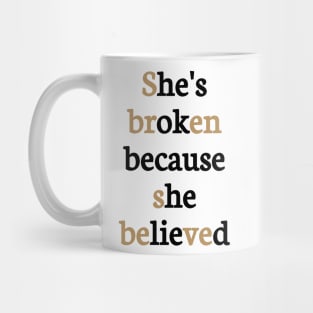 She's broken because she believed, he's ok because he lied Mug